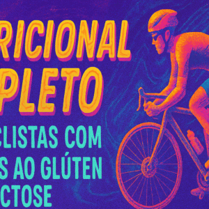 Guia Nutricional Completo para Ciclistas com Restrições ao Glúten e Lactose